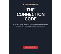 The Connection Code: A 30-Day Couples Workbook to Stop Feeling Like Roommates, Translate Your Partner's Signals, and Rebuild Intimacy