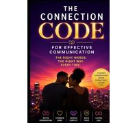The Connection Code for Effective Communication: Step-by-step Guide for Couples to Listen Better, Argue Smarter, and Build Closeness