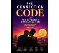 The Connection Code for Effective Communication: Step - by -Step guide for couples to listen deeper, fight smarter, and build closeness