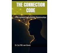 THE CONNECTION CODE: From Isolation to Authentic Relationships
