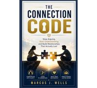 THE CONNECTION CODE: Stop Arguing, Start Understanding, and Build Relationships That Actually Last: 5