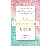 The Connection Code: Unlock the Secrets to Re-alignment With Your Truest Self