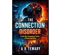 THE CONNECTION DISORDER: A Tech-Noir Psychological Thriller of Human Algorithms