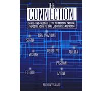 The connection. Scopri come collegare le tue più profonde passioni, propositi e azioni per la fare la differenza nel mondo