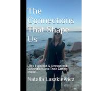 The Connections That Shape Us: Life’s Expected & Unexpected Connections and Their Lasting Impact