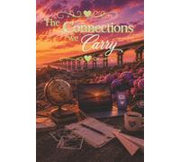 The Connections We Carry: Reflections on the People, Places, and Moments That Shape Us