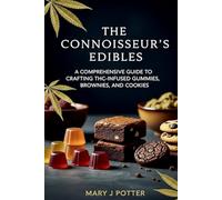 The Connoisseur's Edibles: A Comprehensive Guide to Crafting THC-Infused Gummies, Brownies, and Cookies: 1