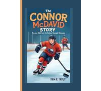 The Connor McDavid Story: Hoe One Kid's Love for Hockey Changed the Game