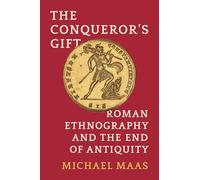 The Conqueror's Gift: Roman Ethnography and the End of Antiquity