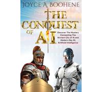 The Conquest of AI: Discover The Mystery Connecting The Ancient City of Ai and Modern-Day AI, Artificial Intelligence