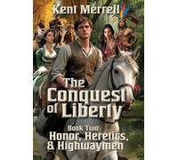 The Conquest of Liberty - Book Two - Honor, Heretics & Highwaymen