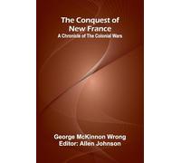 The Conquest of New France; A Chronicle of the Colonial Wars