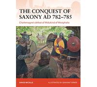 The Conquest of Saxony AD 782-785: Charlemagne's defeat of Widukind of Westphalia