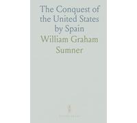 The Conquest of the United States by Spain: A Lecture Before the Phi Beta Kappa Society of Yale University, January 16, 1899