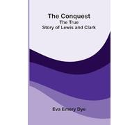 The Conquest: The True Story of Lewis and Clark