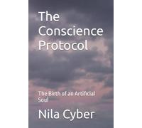 The Conscience Protocol: The Birth of an Artificial Soul