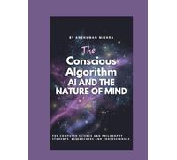 The Conscious Algorithm: AI and the Nature of Mind