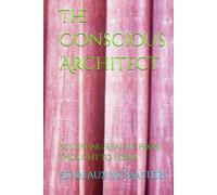 The Conscious Architect: Sculpting Reality From Thought To Form