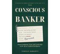 THE CONSCIOUS BANKER: Human Judgment, Trust, and Leadership in the Age of Artificial Intelligence