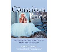 The Conscious Bride: Women Unveil Their True Feelings About Getting Hitched