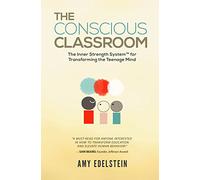 The Conscious Classroom: The Inner Strength System(TM) for Transforming the Teenage Mind