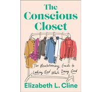 The Conscious Closet: The Revolutionary Guide to Looking Good While Doing Good