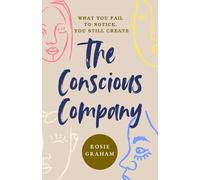 The Conscious Company: How Awareness Shapes Leadership, Culture and the Systems We Build.