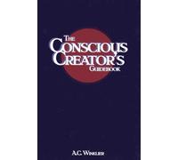 The Conscious Creator's Guidebook: Manifest Your Dream Life And Be Happier For It