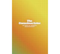 The Conscious Eater: 90 Days of Mindful Nourishment