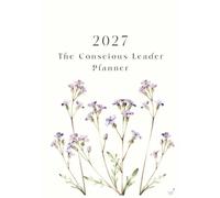 The Conscious Leader Planner: Cultivate self-awareness, presence, and purpose through conscious leadership practices.