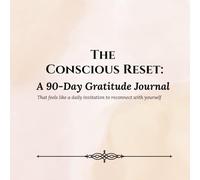 The Conscious Reset: A 90-Day Gratitude Journal ~: A self-guided three month workbook for the daily practice of self-reflection and affirmations, to ... well-being, and live a more intentional life.