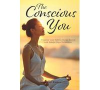 The Conscious You: Integrate Your Subtle Energy System with Sahaja Yoga Techniques