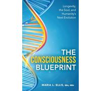 The Consciousness Blueprint: Longevity, the Soul, and Humanity's Next Evolution: 11