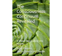 The Consciousness Continuum Revealed: A Dream Manifesting into Reality
