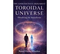The Consciousness-Dependent Toroidal Universe: Dissolving the Boundaries