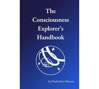 The Consciousness Explorer's Handbook