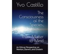 The Consciousness of the Species: From Matter to Mind: 1