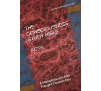 THE CONSCIOUSNESS STUDY BIBLE ACTS: The Metaphysics of Systematic Demonstration