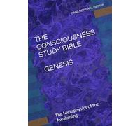 The Consciousness Study Bible: Genesis: The Metaphysics of the Awakening