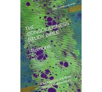 THE CONSCIOUSNESS STUDY BIBLE Romans: The Metaphysics of the Awakened Intellect
