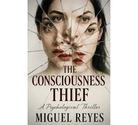The Consciousness Thief: When Your Mind Can Be Stolen, Who Can You Trust? (The Housemaid’s Revenge)