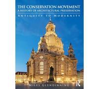 The Conservation Movement: A History of Architectural Preservation: Antiquity to Modernity