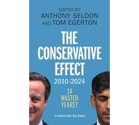 Anthony Seldon The Conservative Effect, 2010-2024 (Tascabile)