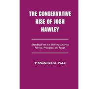The Conservative Rise of josh hawley: Standing Firm in a Shifting America Politics, Principles, and Power