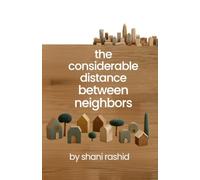 The Considerable Distance Between Neighbors: A Novel of Community, Courtesy, and Consequence: 1
