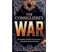 The Consigliere's War: Two Families. One Heir. No Survivors - Unless They Choose Each Other.