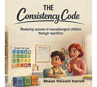 The Consistency Code: Mastering success in neurodivergent children through repetition