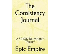 The Consistency Journal: A 30-Day Daily Habit Tracker