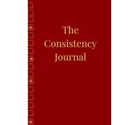 The Consistency Journal for All Ages Women & Men: A 100-Day Tracker for Building Habits, Staying Motivated & Making Progress - Includes Lined Pages & Daily Inspiration