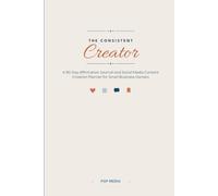 The Consistent Creator: A 90-Day Affirmation Journal and Social Media Content Creation Planner for Small Business Owners